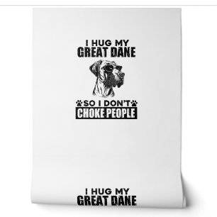 I Hug My Great Dane So I Dont Choke People Funny D Wallpaper