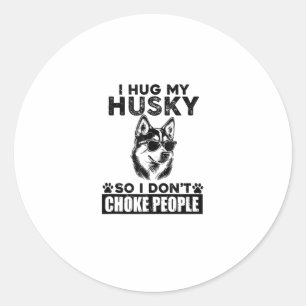 I Hug My Husky So I Dont Choke People Funny Dog Pe Classic Round Sticker