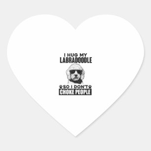 I Hug My Labradoodle So I Dont Choke People Funny Heart Sticker