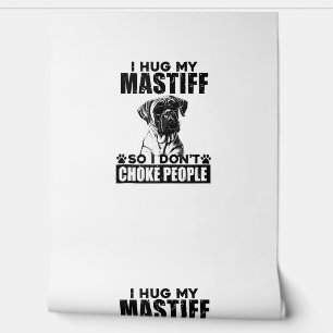 I Hug My Mastiff So I Dont Choke People Funny Dog  Wallpaper