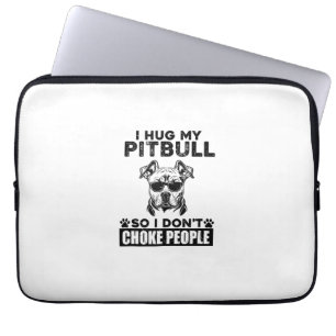 I Hug My Pitbull So I Dont Choke People Funny Dog Laptop Sleeve