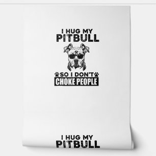 I Hug My Pitbull So I Dont Choke People Funny Dog  Wallpaper