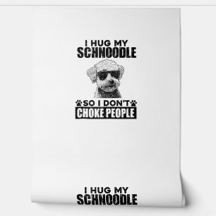 I Hug My Schnoodle So I Dont Choke People Funny Do Wallpaper