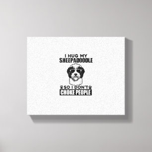 I Hug My Sheepadoodle So I Dont Choke People Funny Canvas Print