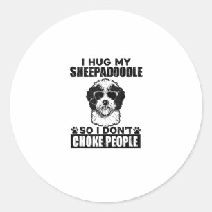 I Hug My Sheepadoodle So I Dont Choke People Funny Classic Round Sticker