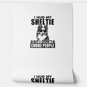 I Hug My Sheltie So I Dont Choke People Funny Dog Wallpaper