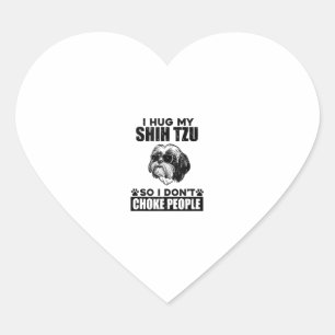 I Hug My Shih Tzu So I Dont Choke People Funny Dog Heart Sticker
