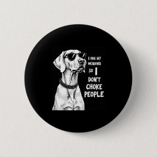 I Hug My Weimaraner So I Dont Choke People Funny D 2 Inch Round Button