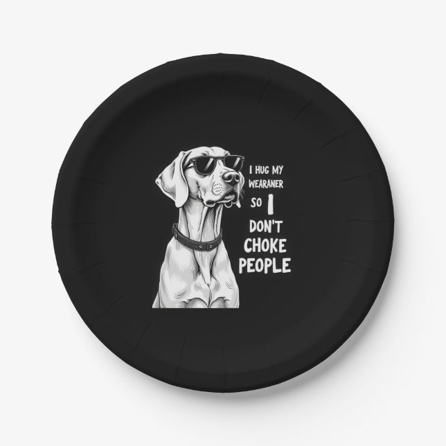 I Hug My Weimaraner So I Dont Choke People Funny D Paper Plate (Front)