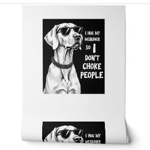 I Hug My Weimaraner So I Dont Choke People Funny D Wallpaper
