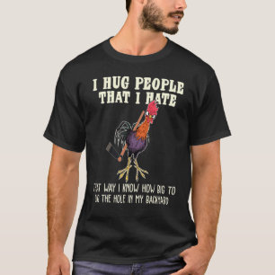 I Hug People That I Hate Chicken Farmer T-Shirt