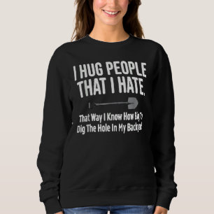 I Hug People That I Hate Sweatshirt