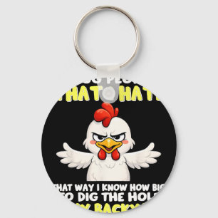 I Hug People That I Hate That Way I Know How Big T Keychain