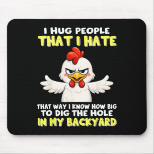 I Hug People That I Hate That Way I Know How Big T Mouse Pad