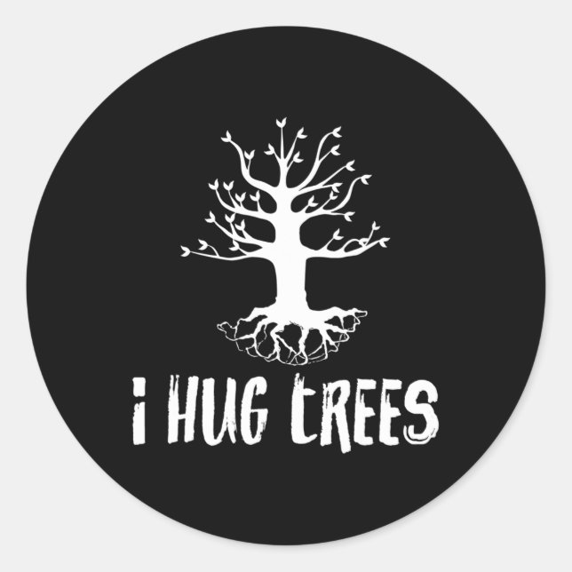 I Hug Trees Tree Hugger Environmentalist Gift  Classic Round Sticker (Front)