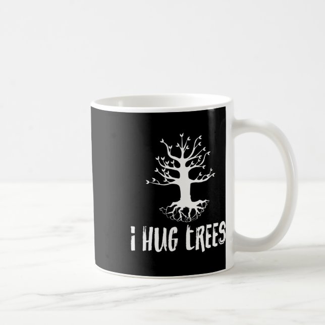 I Hug Trees Tree Hugger Environmentalist Gift  Coffee Mug (Right)