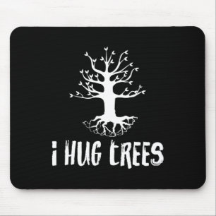 I Hug Trees Tree Hugger Environmentalist Gift Mouse Pad