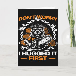 I Hugged It First Lumberjack Chainsaw Chopping Woo Card