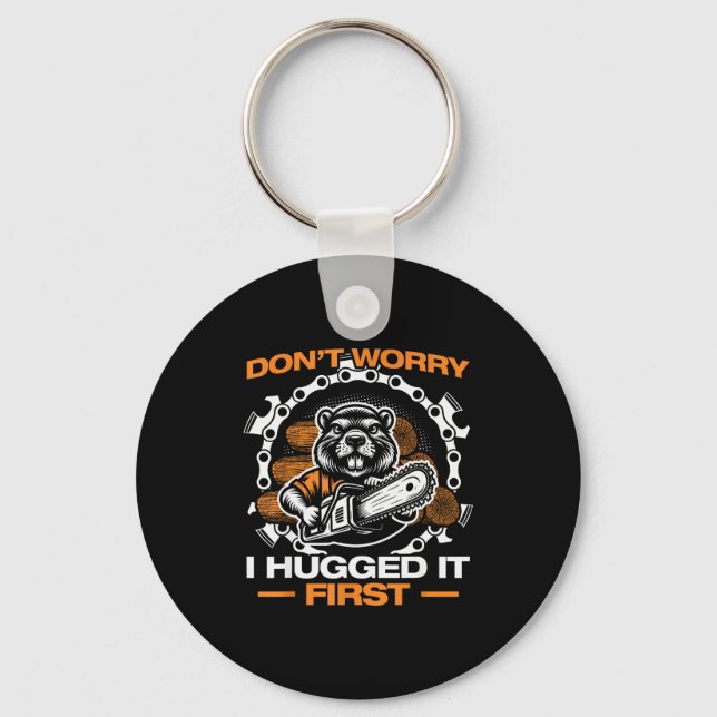 I Hugged It First Lumberjack Chainsaw Chopping Woo Keychain (Front)