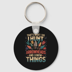 I Hunt Arrowheads And Know Things Tank Top  Keychain