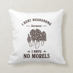 I Hunt Mushroom No Morels Funny Hunter Puns Throw Pillow
