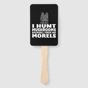 I Hunt Mushrooms Because I Have No Morels Hand Fan