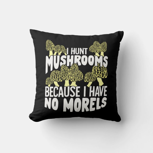 I Hunt Mushrooms Throw Pillow (Front)