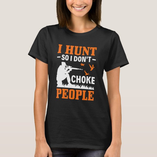I Hunt So I Dont Choke People  Duck Hunting Duck H T-Shirt (Front)