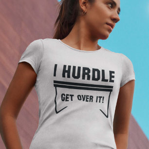 I Hurdle. Get Over It! T-Shirt