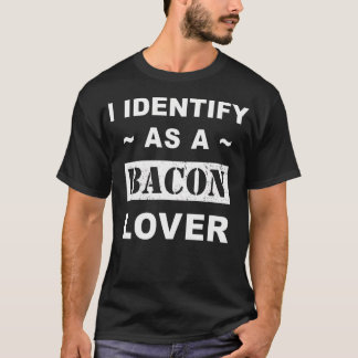 I Identify As A Bacon T-Shirt