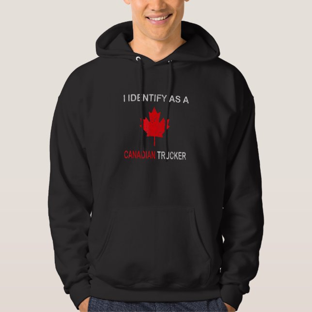 I Identify As A Canadian Trucker  Funny Freedom Co Hoodie (Front)