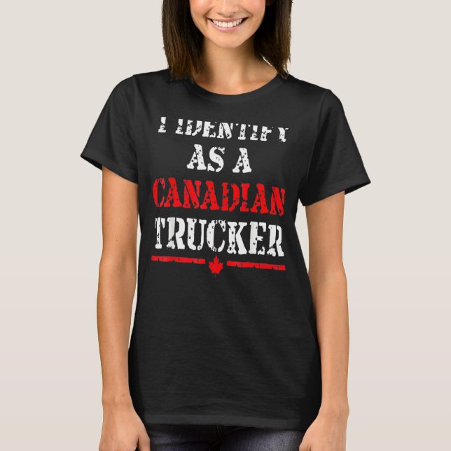 I Identify As A Canadian Trucker Funny Freedom Con T-Shirt (Front)