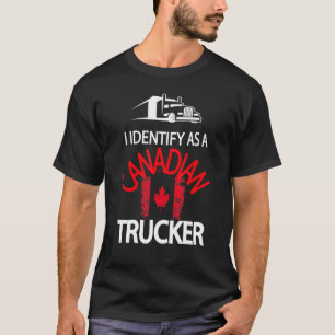 I Identify As A Canadian Trucker Support For Canad T-Shirt