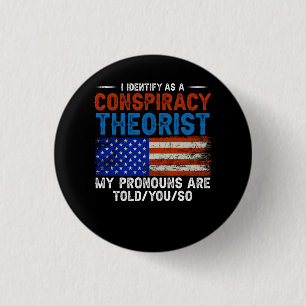 I Identify As A Conspiracy Theorist Pronouns Are T 1 Inch Round Button