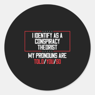 I Identify As A Conspiracy Theorist Pronouns Are T Classic Round Sticker