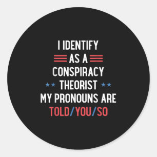 I Identify As A Conspiracy Theorist Pronouns Are T Classic Round Sticker
