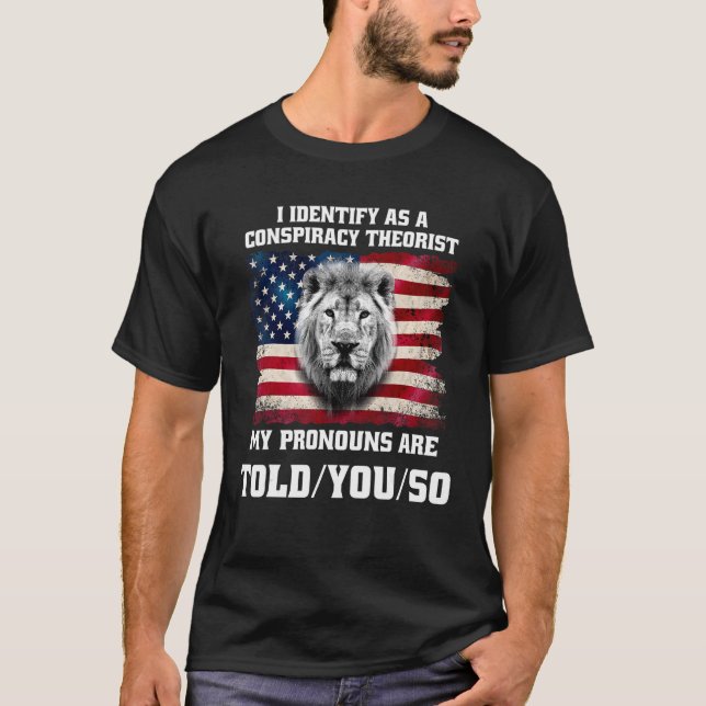 I identify As a Conspiracy Theorist Pronouns Are T T-Shirt (Front)