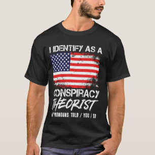 I Identify As A Conspiracy Theorist, Told You So, T-Shirt