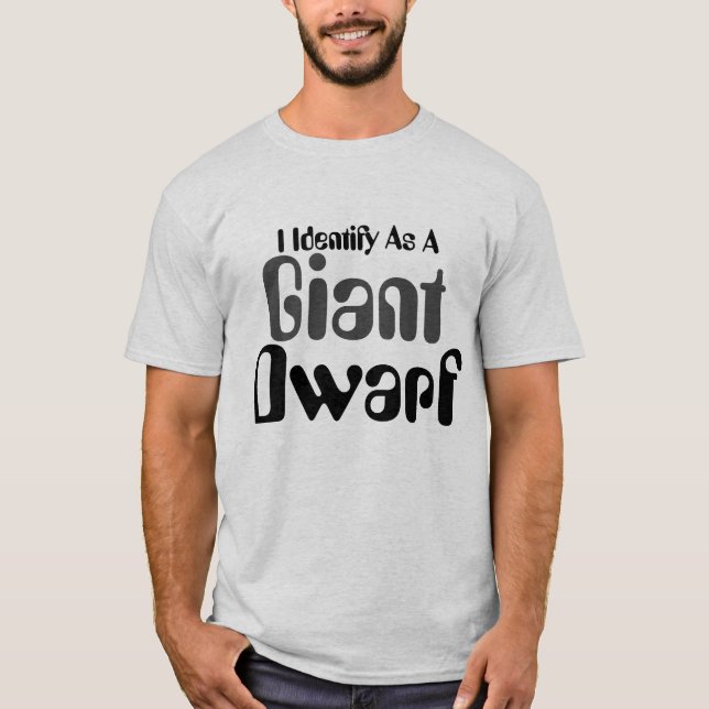 I Identify As A Giant Dwarf T-Shirt (Front)
