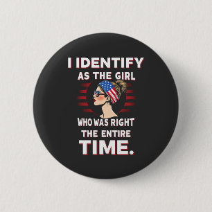 I Identify as a Girl Who was Right the Entire Time 2 Inch Round Button