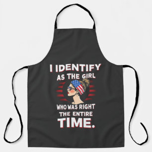 I Identify as a Girl Who was Right the Entire Time Apron