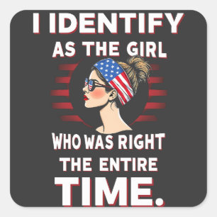 I Identify as a Girl Who was Right the Entire Time Square Sticker