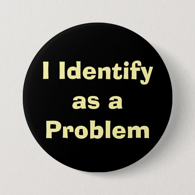 I identify as a problem 3 inch round button (Front)