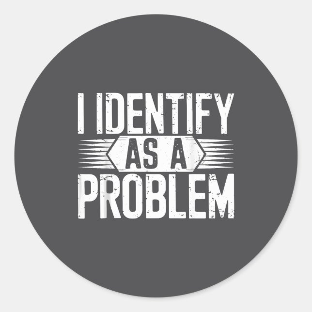 I Identify As A Problem Funny Humor  Classic Round Sticker (Front)