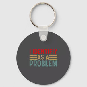 I Identify As A Problem Funny Humor Joke Retro Adu Keychain