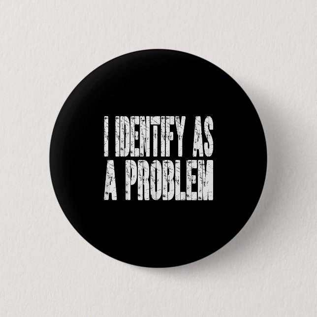 I Identify As A Problem Funny Humour Joke Sarcasti 2 Inch Round Button (Front)