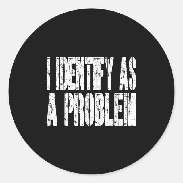 I Identify As A Problem Funny Humour Joke Sarcasti Classic Round Sticker (Front)