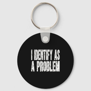 I Identify As A Problem Funny Humour Joke Sarcasti Keychain