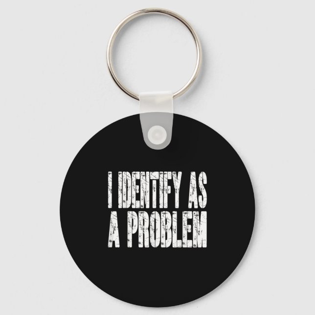 I Identify As A Problem Funny Humour Joke Sarcasti Keychain (Front)