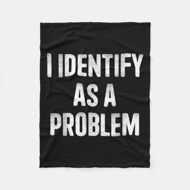 I Identify As A Problem Funny Humour Saying  Fleece Blanket (Front)